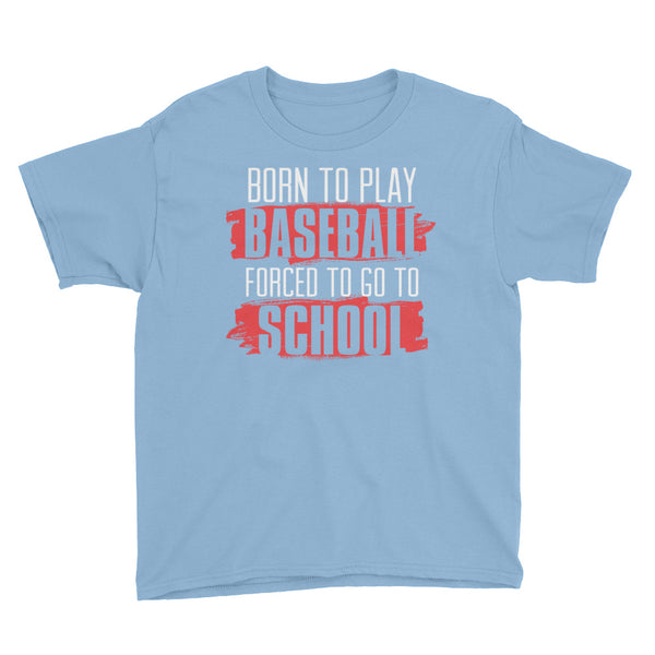 Born To Play Baseball Forced To Go To School Youth Short Sleeve T-Shirt