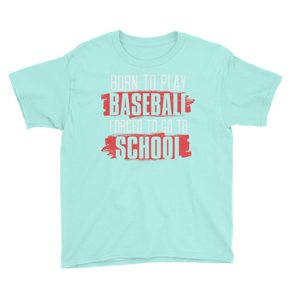 Born To Play Baseball Forced To Go To School Youth Short Sleeve T-Shirt