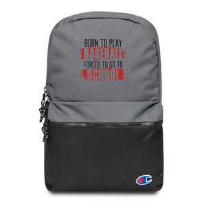 Born To Play Baseball Forced To Go To School Embroidered Champion Backpack